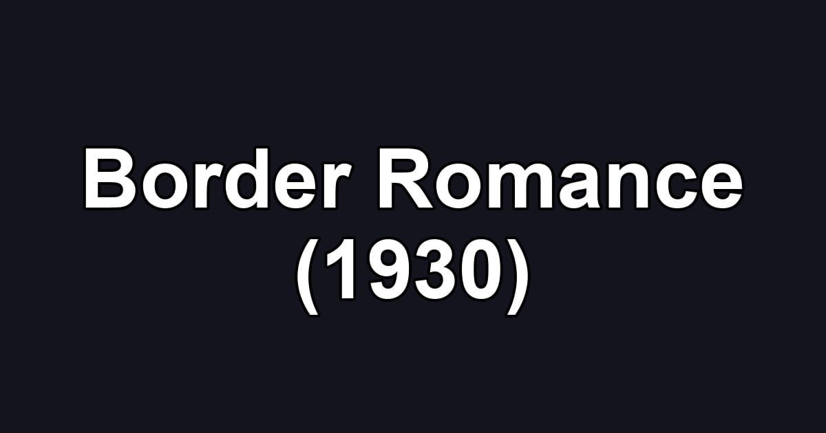 Border Romance (1930)