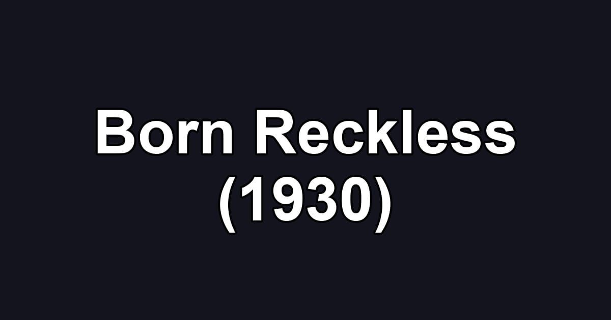 Born Reckless (1930)