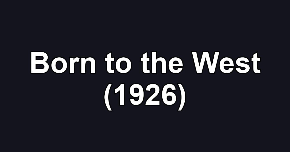 Born to the West (1926)
