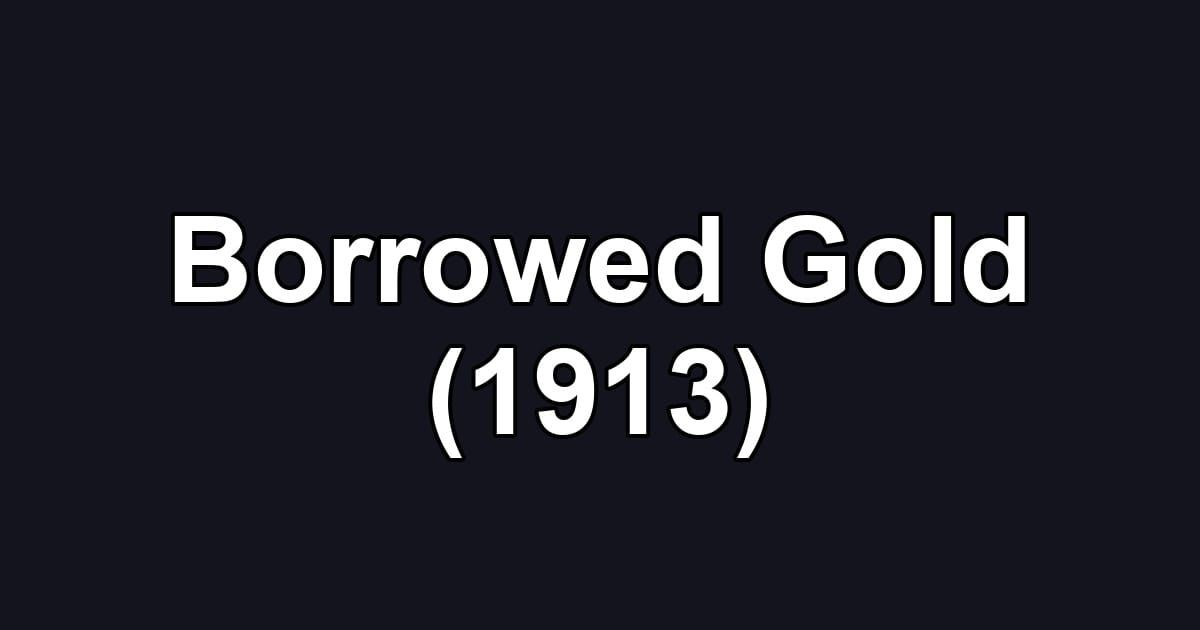 Borrowed Gold (1913)
