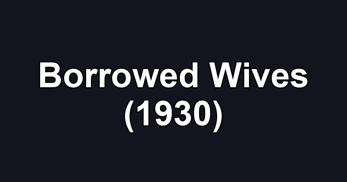 Borrowed Wives (1930)