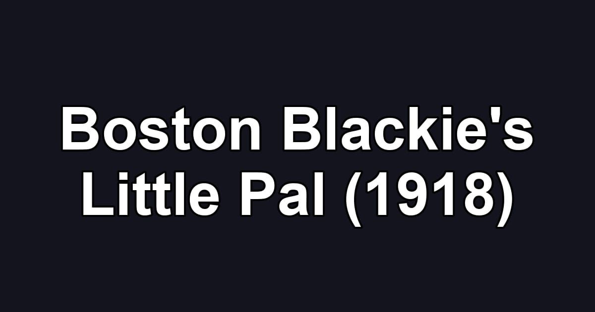 Boston Blackie's Little Pal (1918)