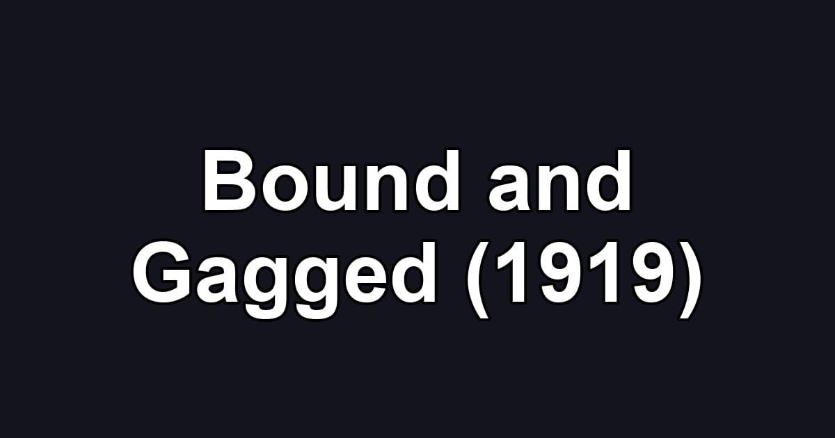 Bound and Gagged (1919)