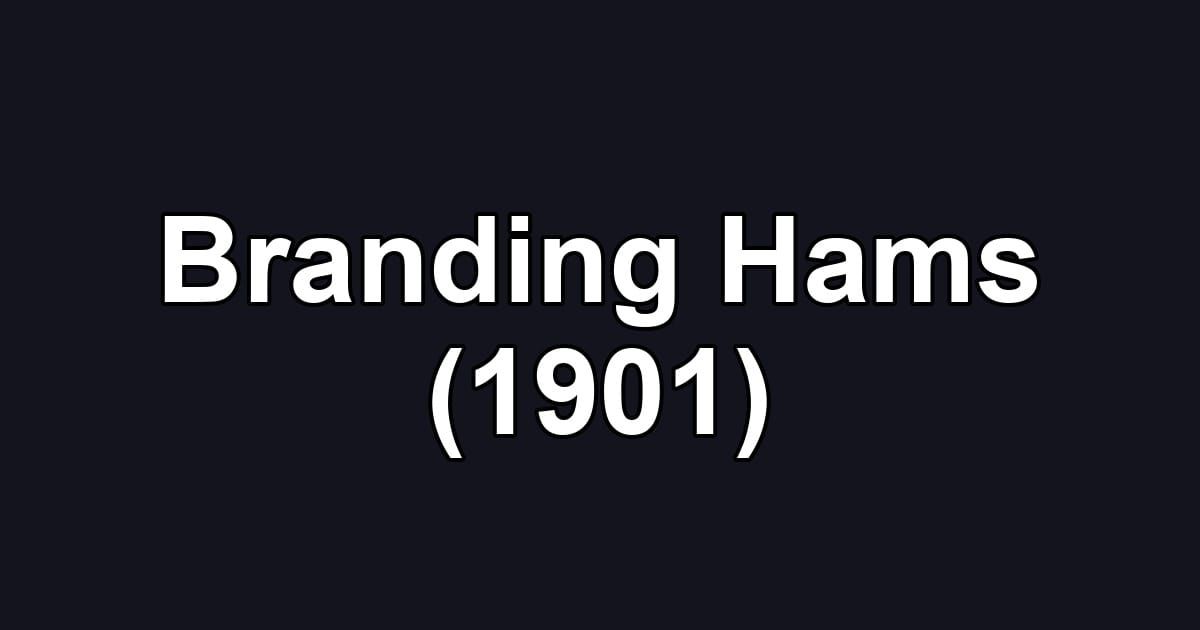Branding Hams (1901)