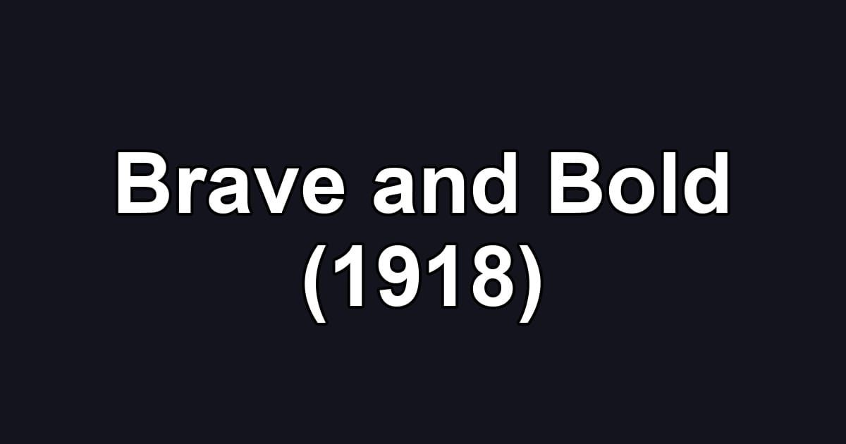 Brave and Bold (1918)