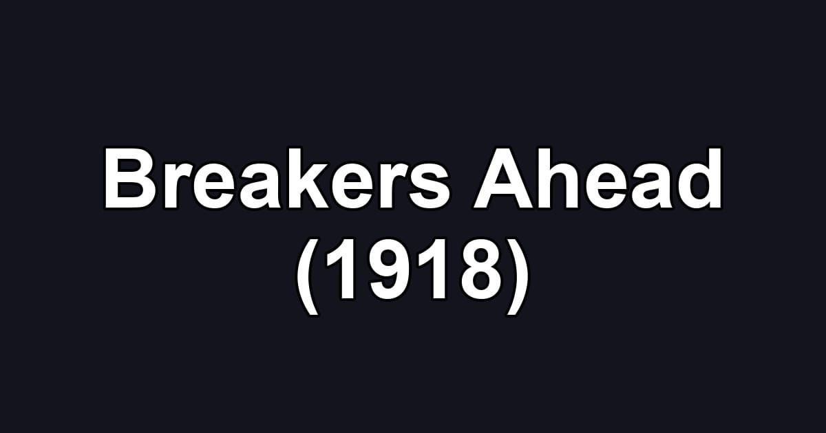 Breakers Ahead (1918)