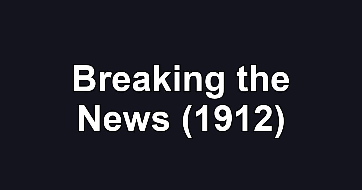 Breaking the News (1912)