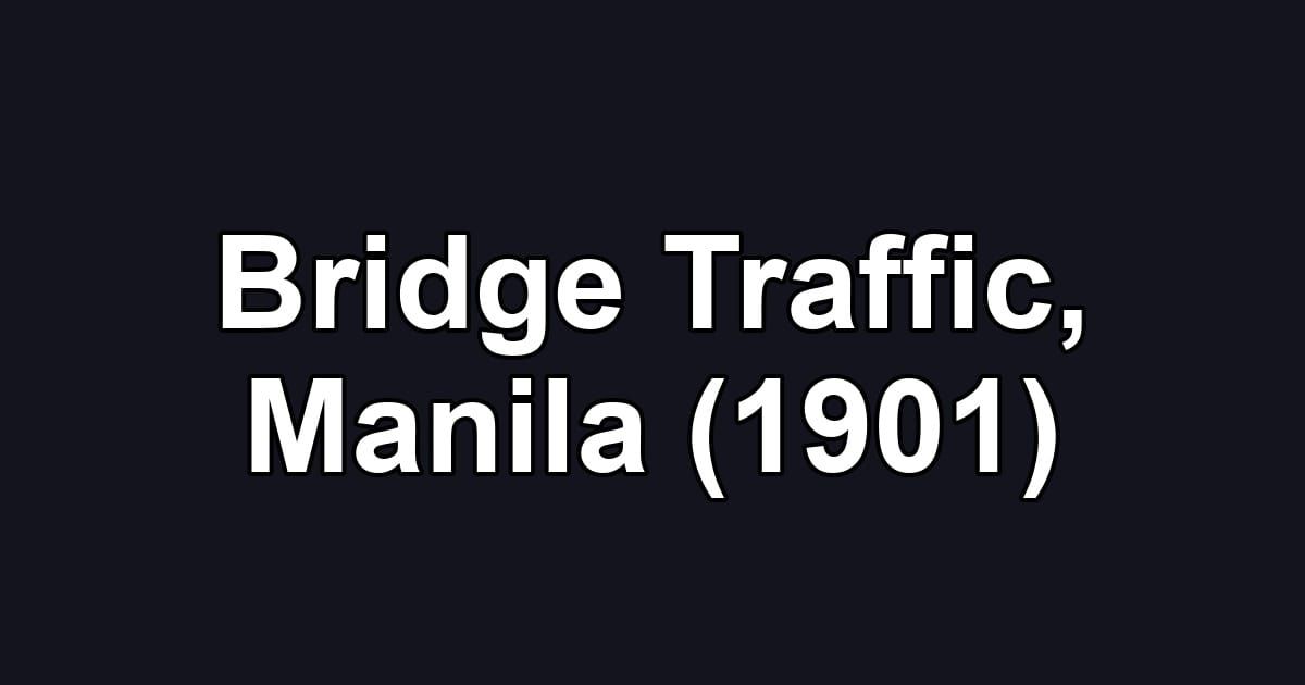 Bridge Traffic, Manila (1901)