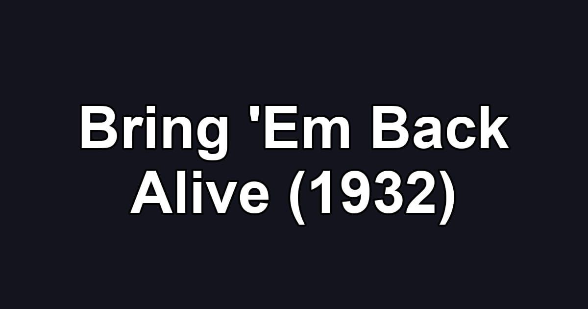 Bring 'Em Back Alive (1932)