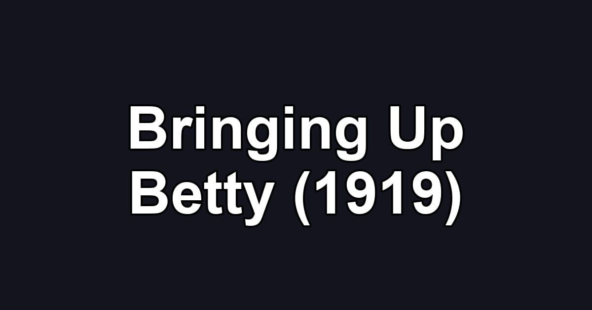 Bringing Up Betty (1919)