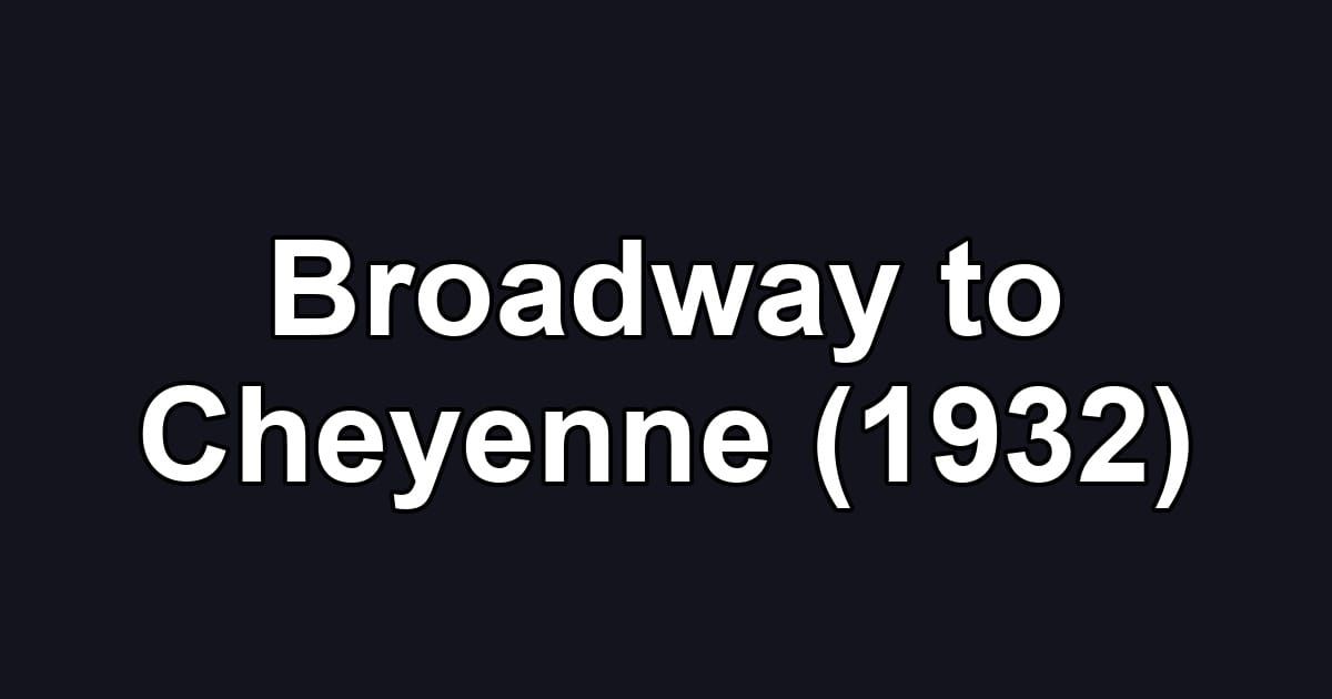 Broadway to Cheyenne (1932)