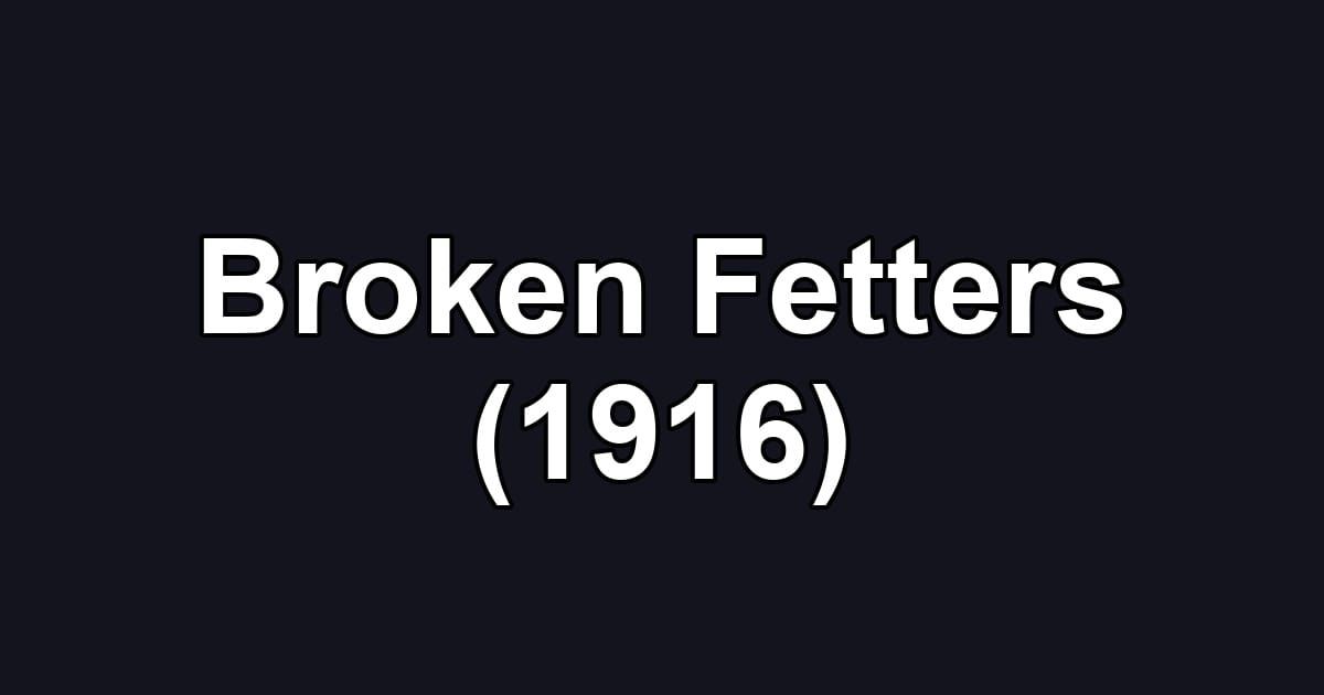 Broken Fetters (1916)