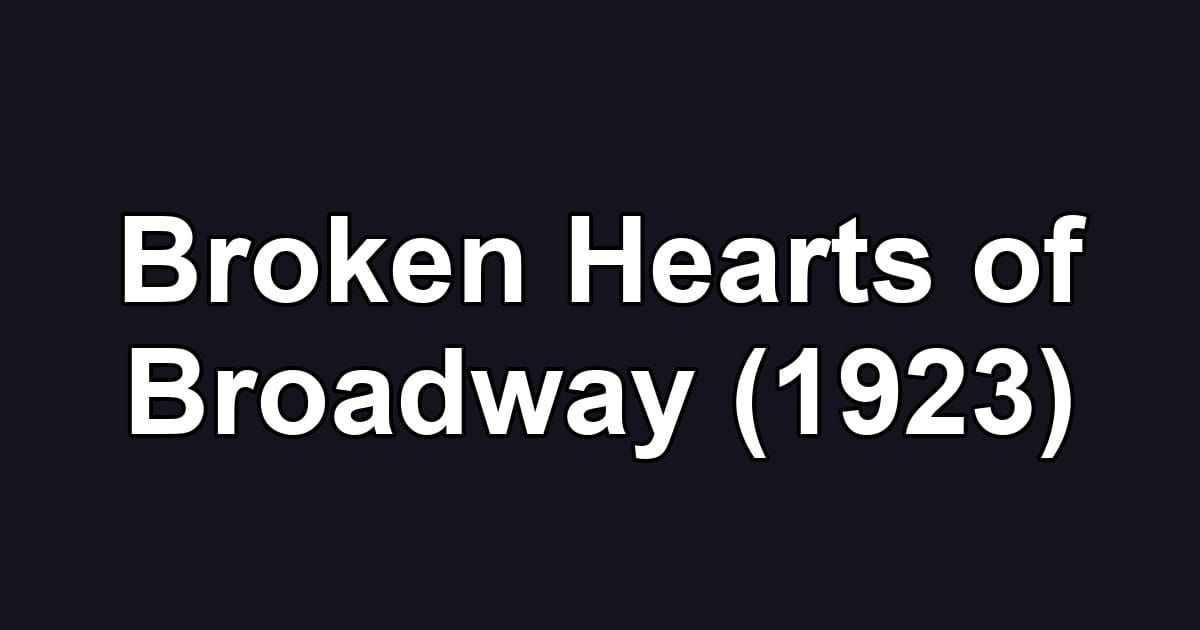 Broken Hearts of Broadway (1923)