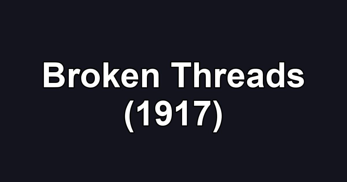 Broken Threads (1917)