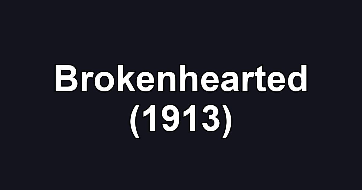 Brokenhearted (1913)