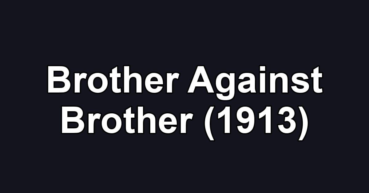 Brother Against Brother (1913)