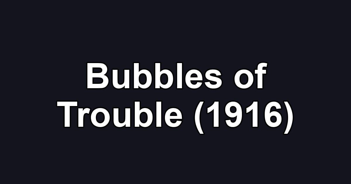 Bubbles of Trouble (1916)