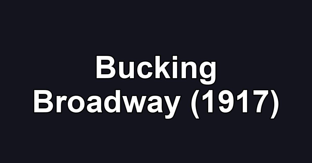 Bucking Broadway (1917)