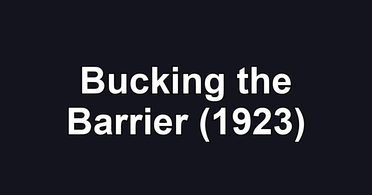 Bucking the Barrier (1923)