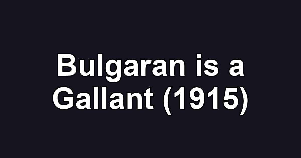 Bulgaran is a Gallant (1915)