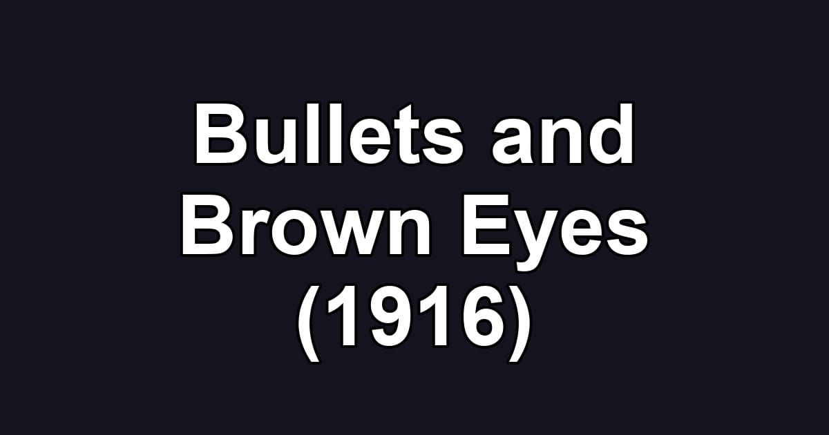 Bullets and Brown Eyes (1916)