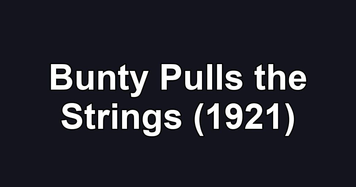 Bunty Pulls the Strings (1921)