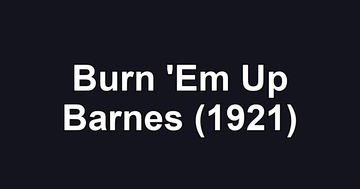 Burn 'Em Up Barnes (1921)