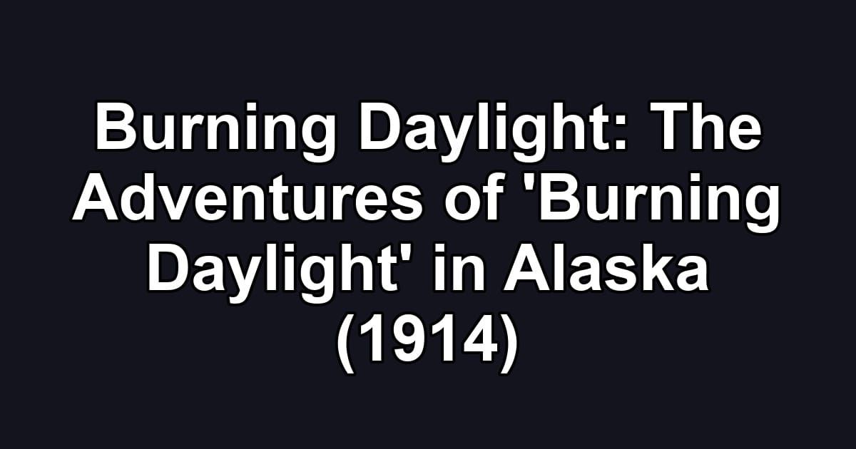 Burning Daylight: The Adventures of 'Burning Daylight' in Alaska (1914)