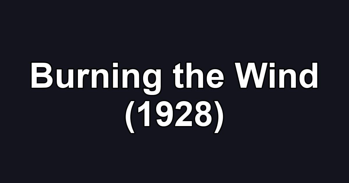 Burning the Wind (1928)