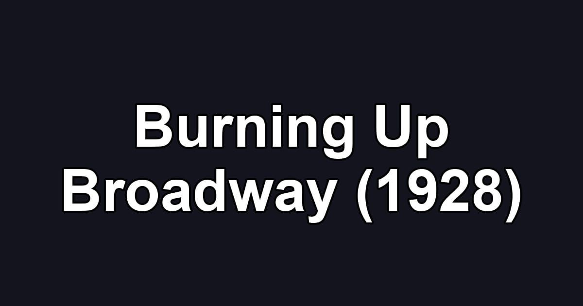 Burning Up Broadway (1928)