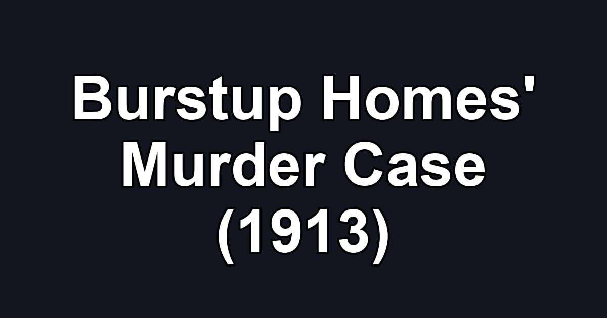 Burstup Homes' Murder Case (1913)