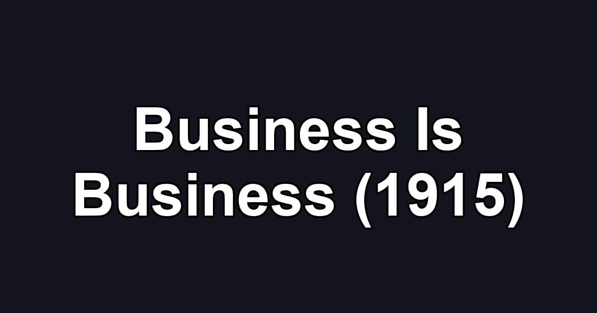 Business Is Business (1915)