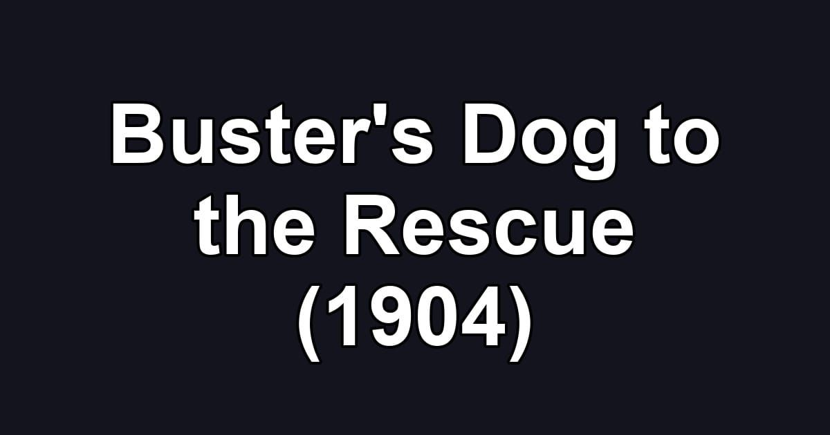 Buster's Dog to the Rescue (1904)