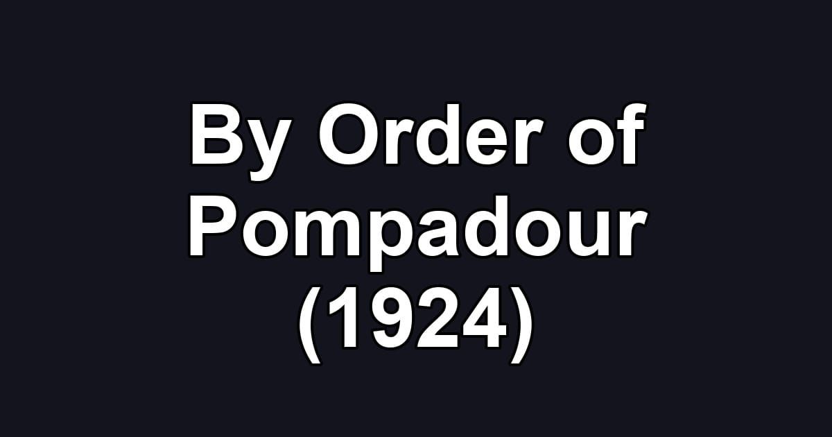 By Order of Pompadour (1924)