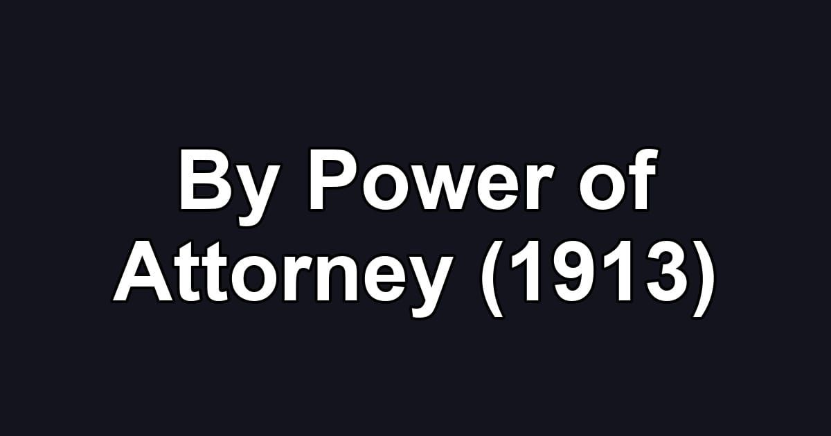 By Power of Attorney (1913)
