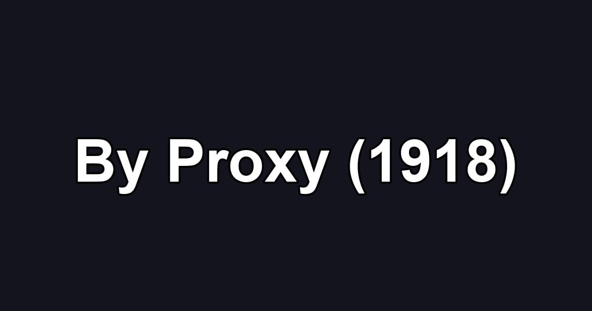 By Proxy (1918)