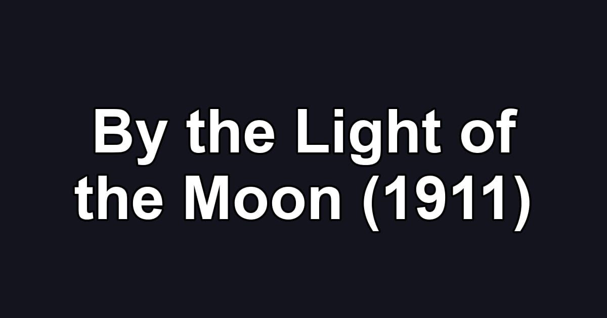 By the Light of the Moon (1911)