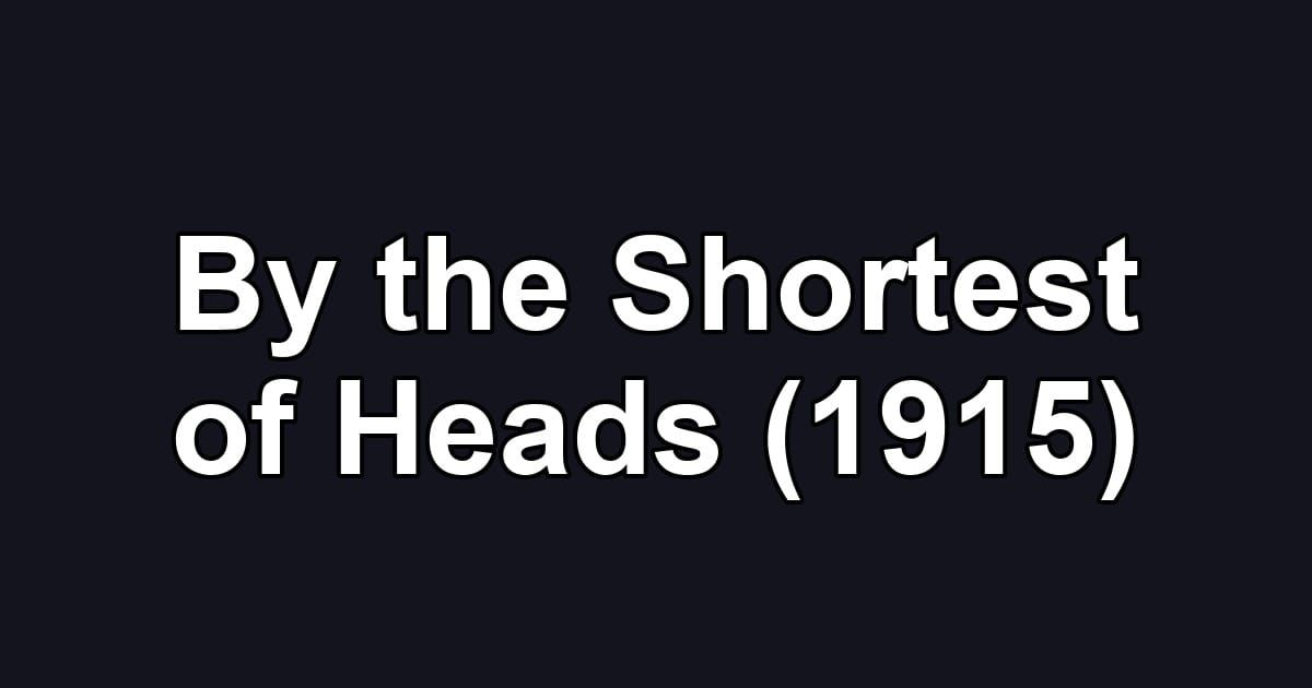 By the Shortest of Heads (1915)