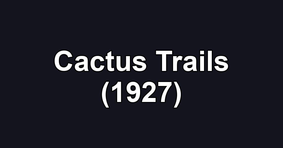 Cactus Trails (1927)
