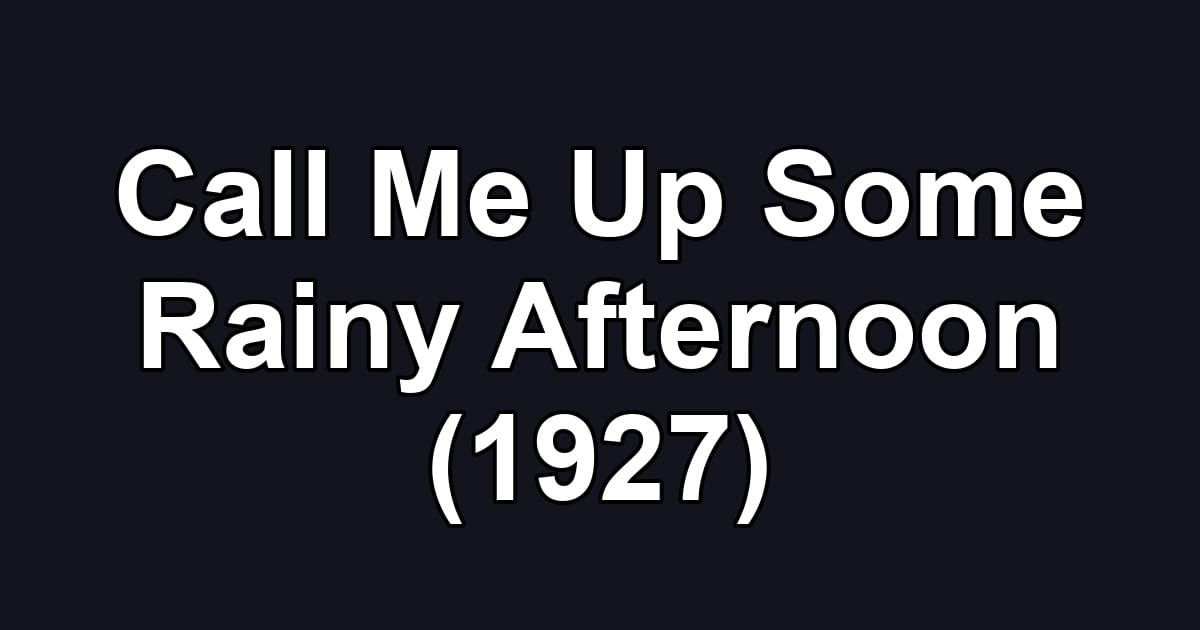 Call Me Up Some Rainy Afternoon (1927)