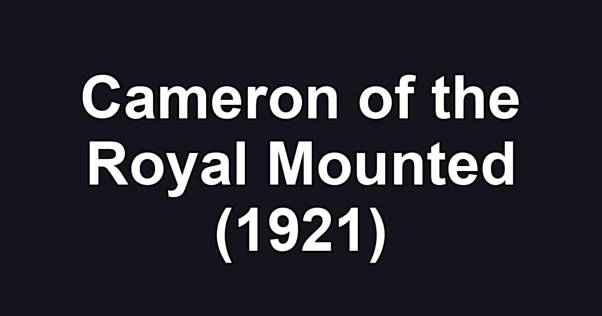 Cameron of the Royal Mounted (1921)