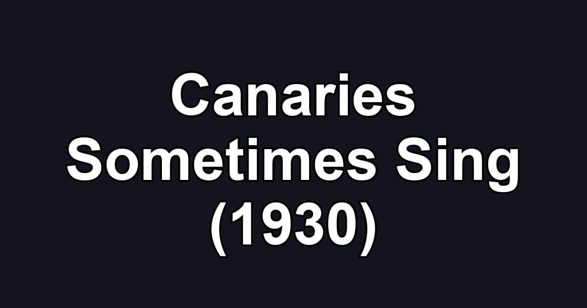 Canaries Sometimes Sing (1930)