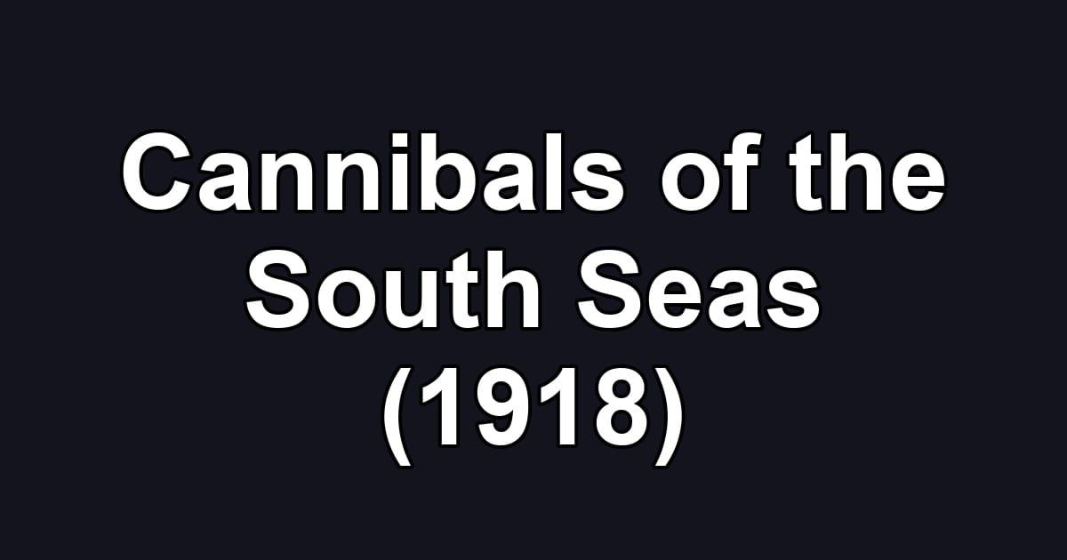 Cannibals of the South Seas (1918)