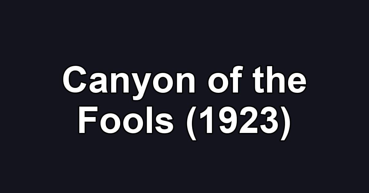 Canyon of the Fools (1923)