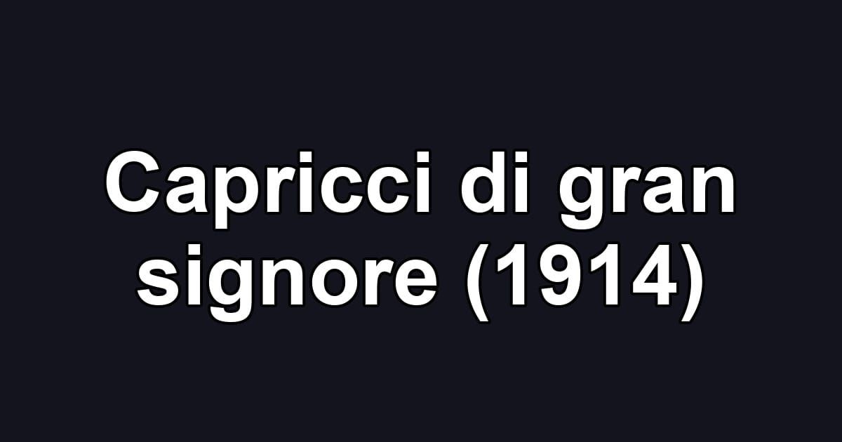 Capricci di gran signore (1914)