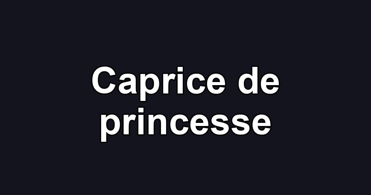 Caprice de princesse