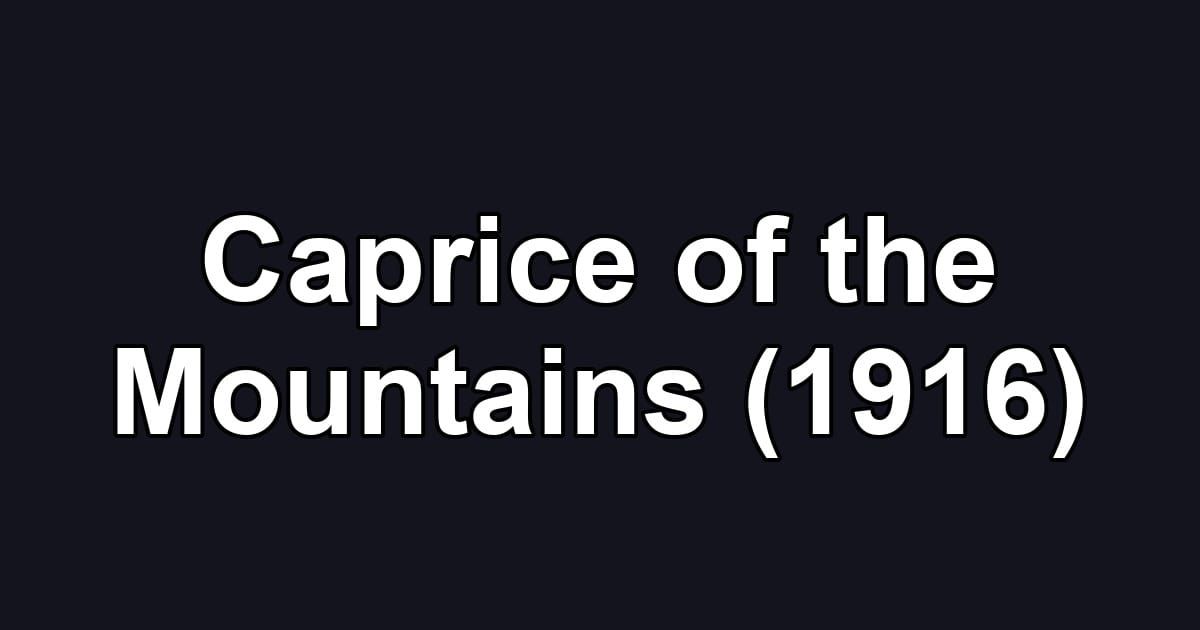 Caprice of the Mountains (1916)