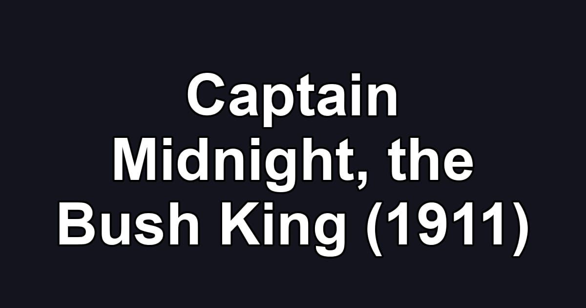 Captain Midnight, the Bush King (1911)