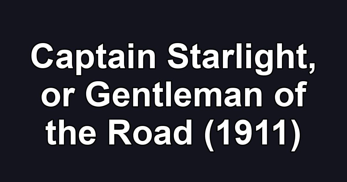 Captain Starlight, or Gentleman of the Road (1911)