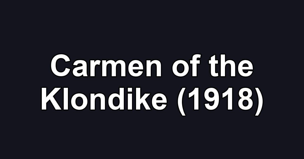 Carmen of the Klondike (1918)